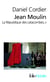 Jean Moulin - la république des catacombes Tome 2