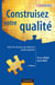 Construisez votre qualité - 2ème édition - Toutes les clés pour une démarche qualité gagnante