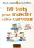 60 tests pour muscler votre cerveau