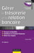 Gérer la trésorerie et la relation bancaire - 6e éd. - Assurer la liquidité. Améliorer le résultat
