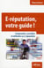 E-réputation, votre guide !