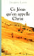 Ce Jésus qu'on appelle Christ