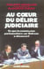 Au coeur du délire judiciaire - ce que la commission parlementaire sur outreau a découvert