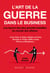 L'art de la guerre dans le business : les leçons des plus grandes batailles du monde des affaires