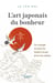 L'art japonais du bonheur : Un voyage au pays du Soleil-Levant et en soi-même