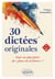 30 dictées originales pour ne plus faire de "faux en écriture" !