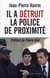 Il a détruit la police de proximité