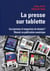 La presse sur tablette - les journaux et magazines de demains - réussir sa publication numérique
