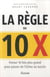 La règle du 10 X - ce qui vous fera passer de l'échec au succès