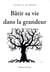 Bâtir sa vie dans la grandeur