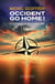 Occident go home ! : Plaidoyer pour une Europe libre