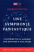 Une symphonie fantastique : l'histoire de la musique des origines à nos jours