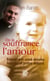 De la souffrance à l'amour : Enfant mal-aimé devenu homme et prêtre debout