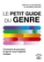 Le Petit Guide du genre - Comment et pourquoi le genre nous impacte toustes