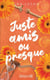 JUSTE AMIS..... OU PRESQUE
