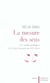 La mesure des sens - les anthropologues et le corps humain au xixe siecle