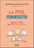 La PNL par la pratique : exercices et outils pour mieux communiquer