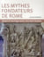 Les mythes fondateurs de Rome - images et politique dans l'occident romain