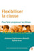 Flexibiliser la classe pour faire progresser les élèves