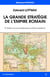 La grande stratégie de l'empire romain (2e édition)