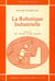 La Robotique industrielle : Actes du carrefour, organisé à l'INSA, Lyon, juin 1980