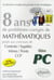 8 annees de sujets corriges poses aux concours centrale/supelec, mines/ponts et ccp corriges pour le