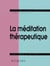 Méditation thérapeutique (La)