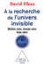 À la recherche de l'univers invisible - matière noire, énergie noire, trous noirs