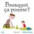 POURQUOI CA POUSSE ?.