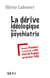 La dérive idéologique de la psychiatrie - ou quand le président sarkozy se prend pour un psy, c'est la france qui devient folle