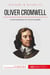 Oliver Cromwell, lord-protecteur du Commonwealth - le souverain qui refusa d'être roi