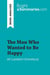 The Man Who Wanted to Be Happy by Laurent Gounelle (Book Analysis) : Detailed Summary, Analysis and Reading Guide