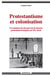 Protestantisme et colonisation - l'évolution du discours de la mission protestante francaise au XX siècle