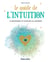 Le guide de l'intuition - la développer et la booster au quotidien