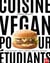 Cuisine vegan pour étudiants : 1 plaque de cuisson, 1 poêle et 1 casserole, 15 min maxi, mini budget