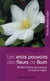 Les vrais pouvoirs des fleurs de Bach - 38 elixirs floraux pour soigner le corps et l'esprit
