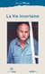 La vie incertaine