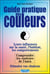 Guide pratique des couleurs - leurs influences sur la santé et les chakras