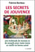 Les secrets de jouvence - une multitude de recettes et de conseils pour rester jeune et vieillir en bonne santé