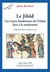 Le Jihâd - les textes fondateurs de l'Islam face à la modernité