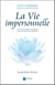 La vie impersonnelle - une source inépuisable de sagesse qui apporte paix, santé, bonheur et liberté
