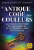 L'antique code des couleurs : La science initiatique de l'archéomètre et la clé symbolique des couleurs