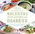 Recettes pour soigner son diabète - découvrez les conseils alimentaires et l'alimentation curative