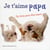Je T'Aime Papa - Un Livre Pour Dire Merci