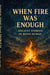 When Fire was Enough : Ancient Poems on how to be Human