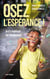 Osez l'espérance ! Anti-manuel de résilience