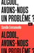 Alcool, avons-nous un problème ?