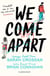 WE COME APART