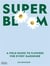 Super bloom : A field guide to flowers for every gardener