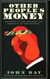 OTHER PEOPLE''S MONEY - MASTERS OF THE UNIVERSE OR SERVANTS OF THE PEOPLE?